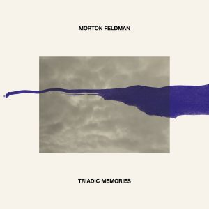 MORTON FELDMAN: TRIADIC MEMORIES